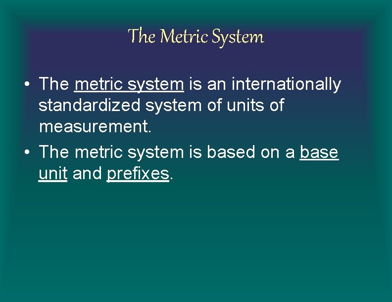 The Metric System • The metric system is an internationally standardized system of units