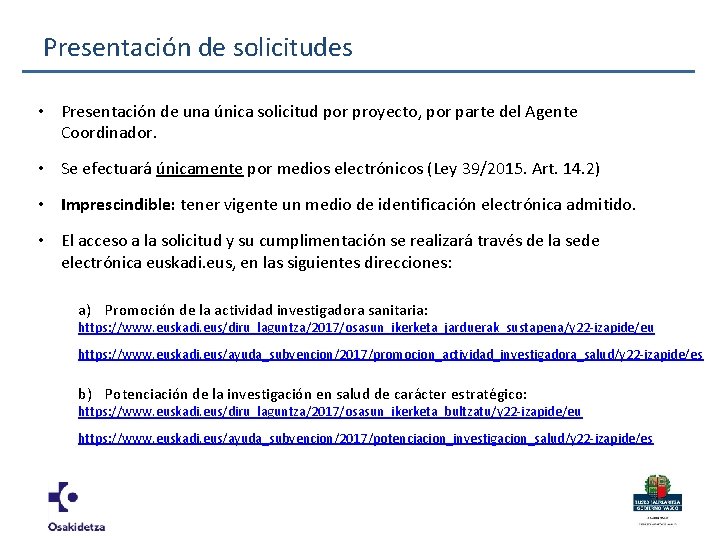 Presentación de solicitudes • Presentación de una única solicitud por proyecto, por parte del