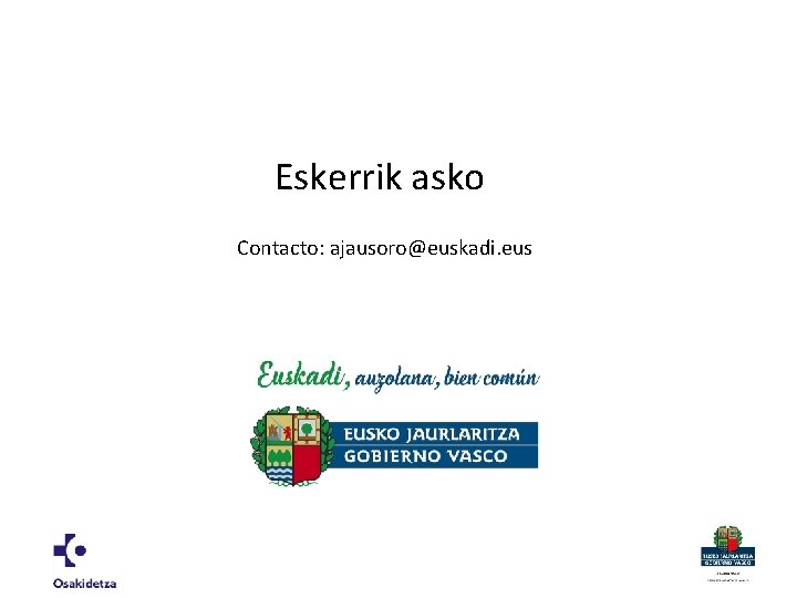 Eskerrik asko Contacto: ajausoro@euskadi. eus 