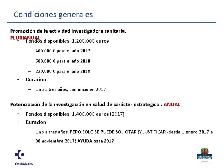 Condiciones generales Promoción de la actividad investigadora sanitaria. PLURIANUAL • Fondos disponibles: 1. 200.