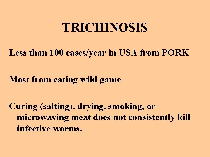 TRICHINOSIS Less than 100 cases/year in USA from PORK Most from eating wild game