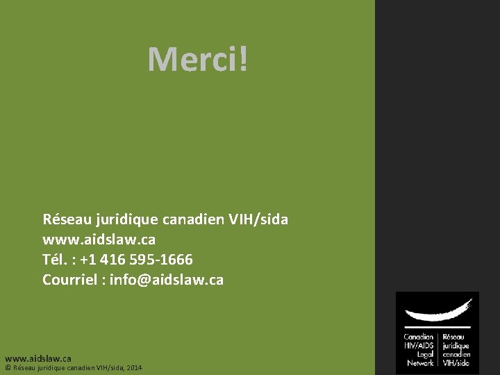 Merci! Réseau juridique canadien VIH/sida www. aidslaw. ca Tél. : +1 416 595 -1666