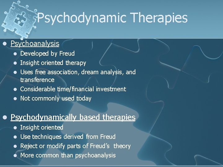 Psychodynamic Therapies l Psychoanalysis l Developed by Freud l Insight oriented therapy l Uses