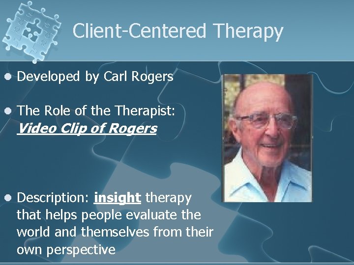 Client-Centered Therapy l Developed by Carl Rogers l The Role of the Therapist: Video