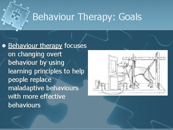 Behaviour Therapy: Goals l Behaviour therapy focuses on changing overt behaviour by using learning