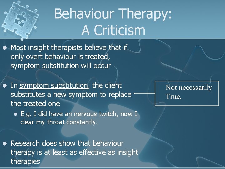 Behaviour Therapy: A Criticism l Most insight therapists believe that if only overt behaviour