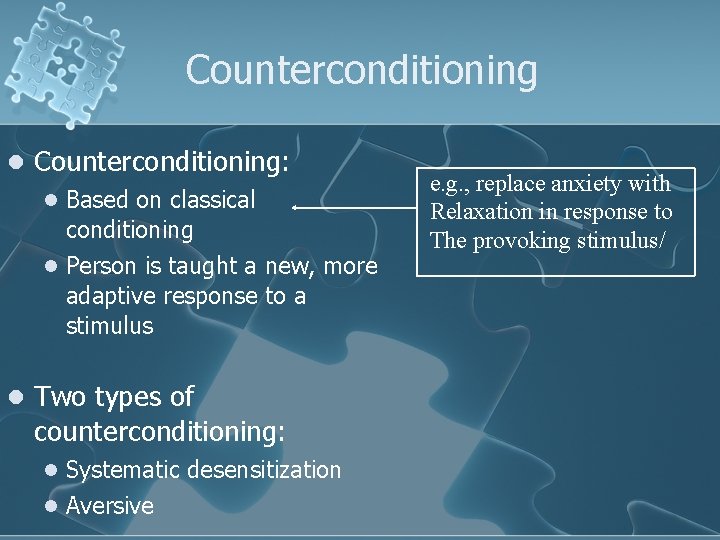 Counterconditioning l Counterconditioning: l Based on classical conditioning l Person is taught a new,