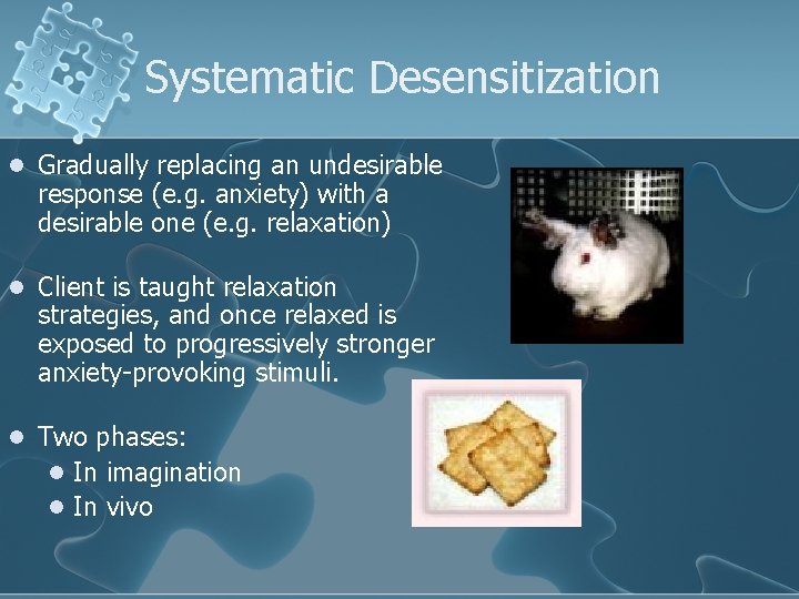 Systematic Desensitization l Gradually replacing an undesirable response (e. g. anxiety) with a desirable