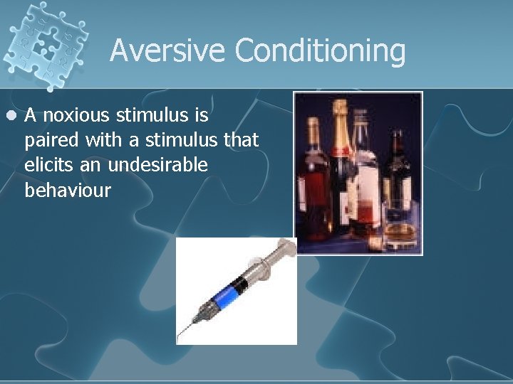 Aversive Conditioning l A noxious stimulus is paired with a stimulus that elicits an