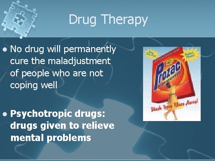 Drug Therapy l No drug will permanently cure the maladjustment of people who are