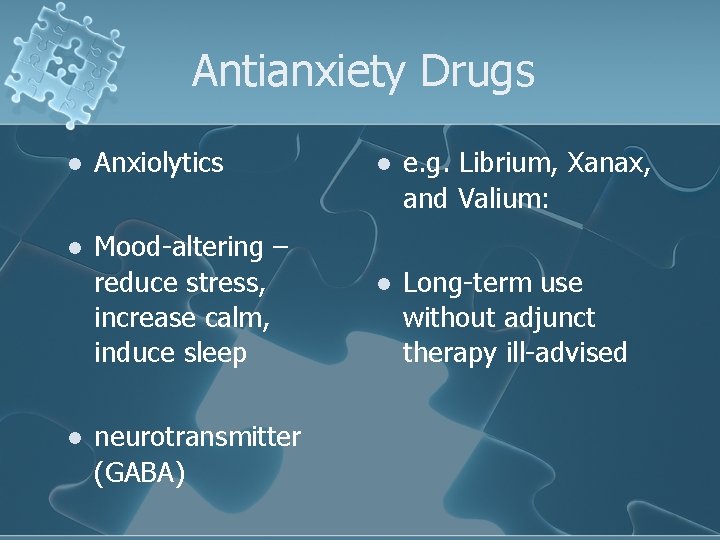Antianxiety Drugs l Anxiolytics l Mood-altering – reduce stress, increase calm, induce sleep l