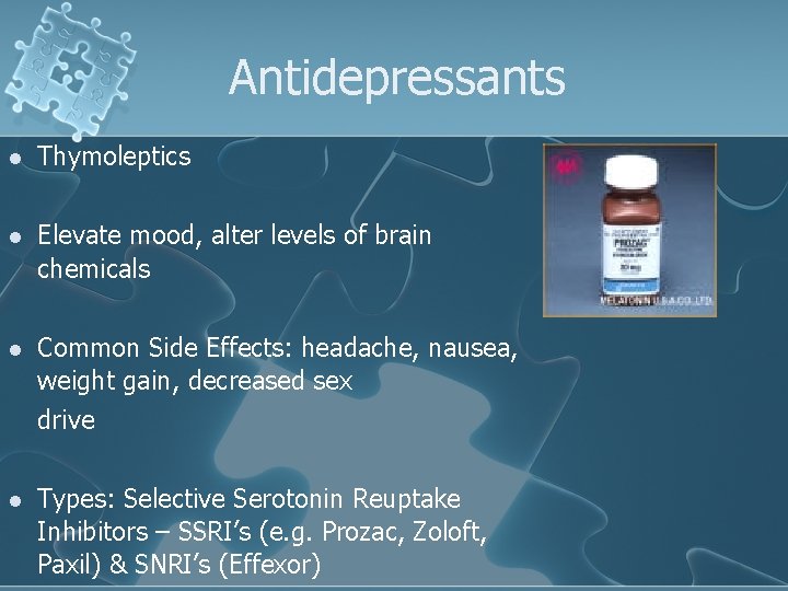 Antidepressants l Thymoleptics l Elevate mood, alter levels of brain chemicals l Common Side