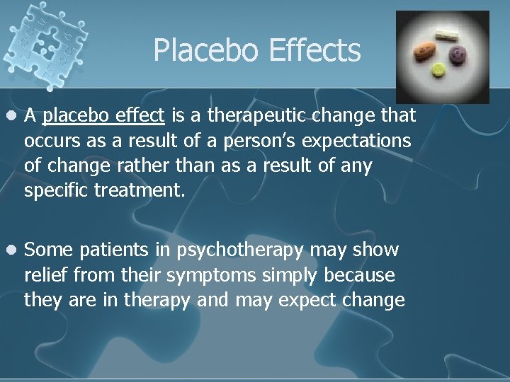 Placebo Effects l A placebo effect is a therapeutic change that occurs as a