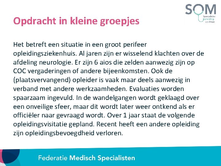 Opdracht in kleine groepjes Het betreft een situatie in een groot perifeer opleidingsziekenhuis. Al