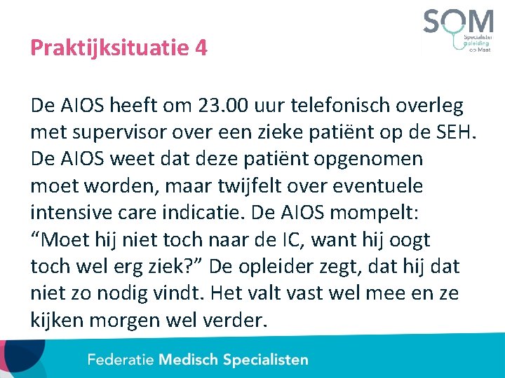 Praktijksituatie 4 De AIOS heeft om 23. 00 uur telefonisch overleg met supervisor over