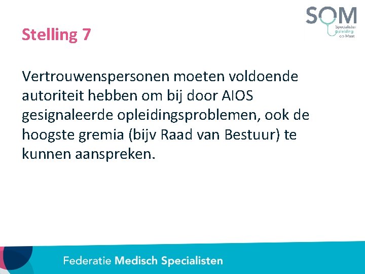 Stelling 7 Vertrouwenspersonen moeten voldoende autoriteit hebben om bij door AIOS gesignaleerde opleidingsproblemen, ook