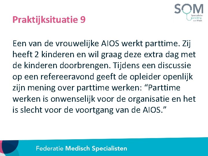 Praktijksituatie 9 Een van de vrouwelijke AIOS werkt parttime. Zij heeft 2 kinderen en