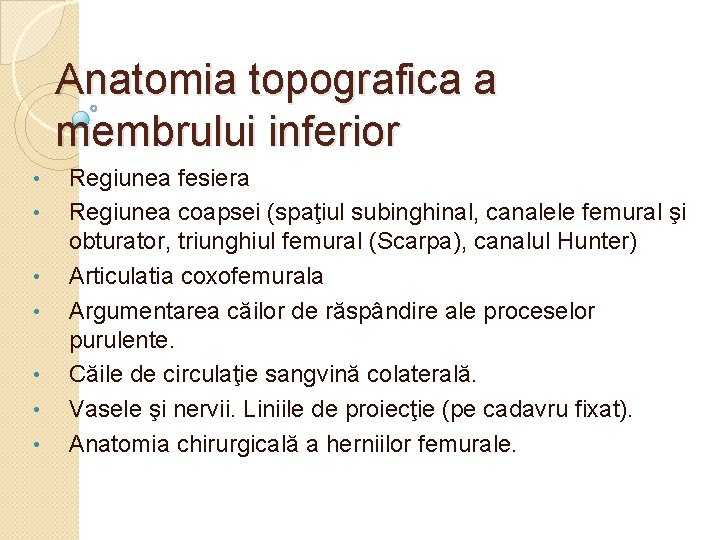 Anatomia topografica a membrului inferior • • Regiunea fesiera Regiunea coapsei (spaţiul subinghinal, canalele