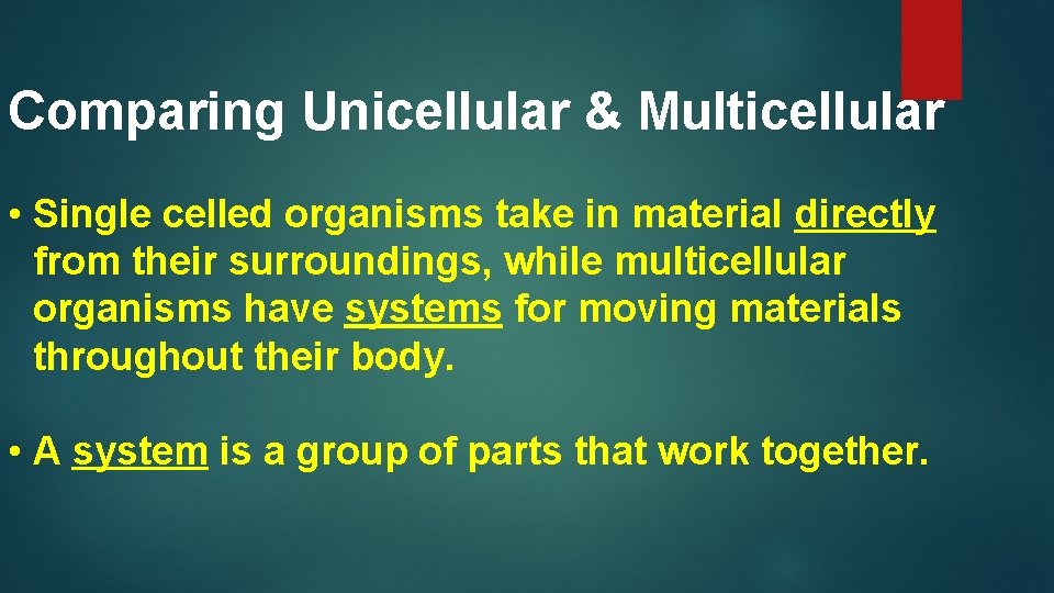 Comparing Unicellular & Multicellular • Single celled organisms take in material directly from their