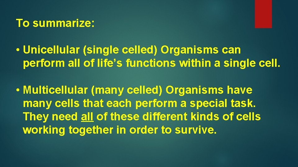 To summarize: • Unicellular (single celled) Organisms can perform all of life’s functions within