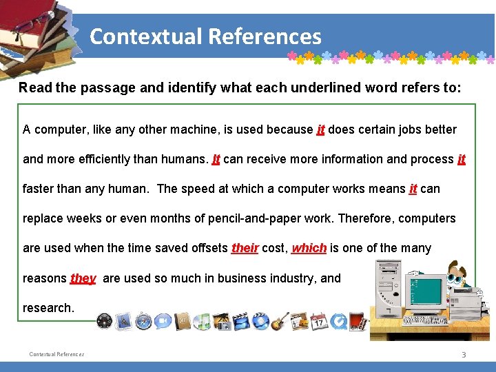 Contextual References Read the passage and identify what each underlined word refers to: A