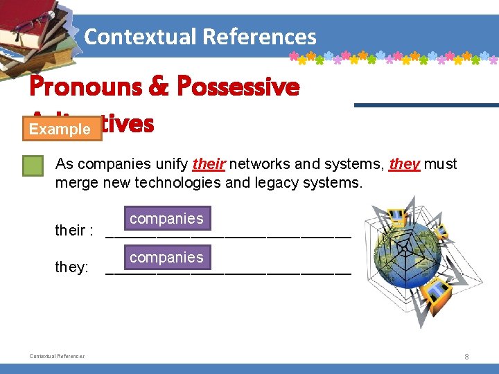 Contextual References Pronouns & Possessive Adjectives Example As companies unify their networks and systems,