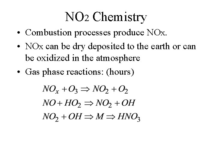 NO 2 Chemistry • Combustion processes produce NOx. • NOx can be dry deposited