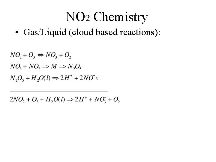 NO 2 Chemistry • Gas/Liquid (cloud based reactions): 