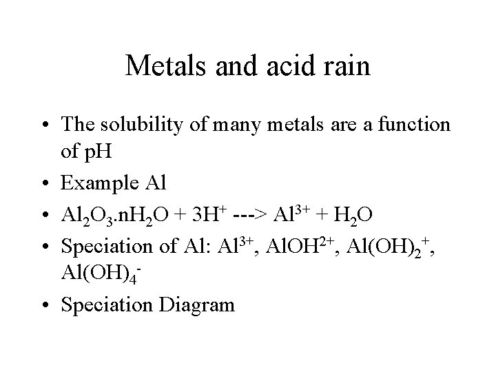 Metals and acid rain • The solubility of many metals are a function of