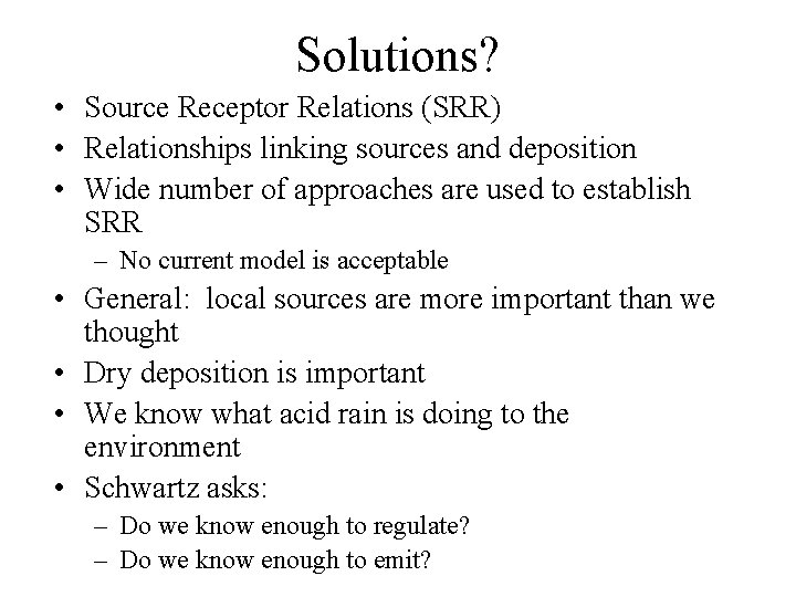 Solutions? • Source Receptor Relations (SRR) • Relationships linking sources and deposition • Wide