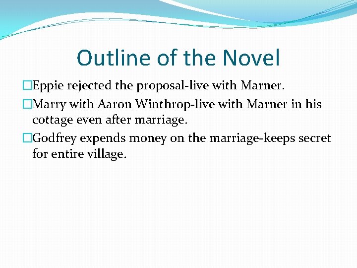 Outline of the Novel �Eppie rejected the proposal-live with Marner. �Marry with Aaron Winthrop-live