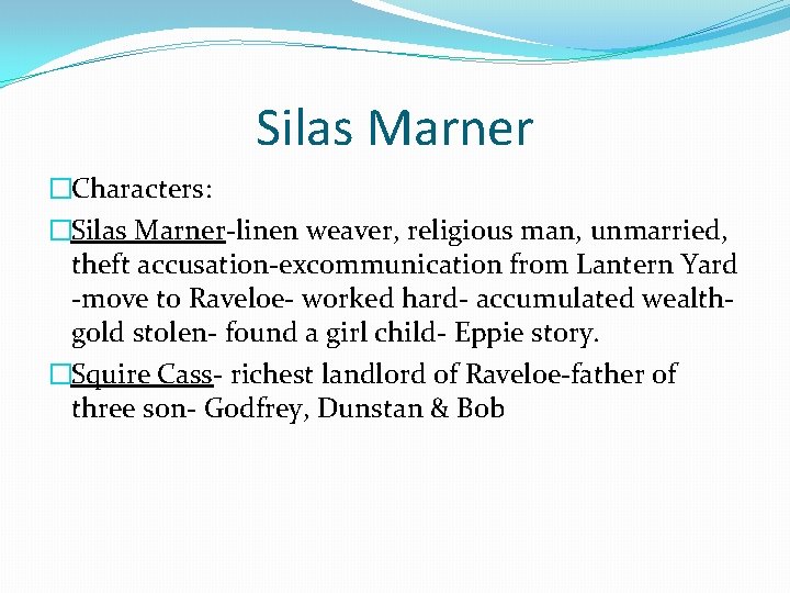 Silas Marner �Characters: �Silas Marner-linen weaver, religious man, unmarried, theft accusation-excommunication from Lantern Yard