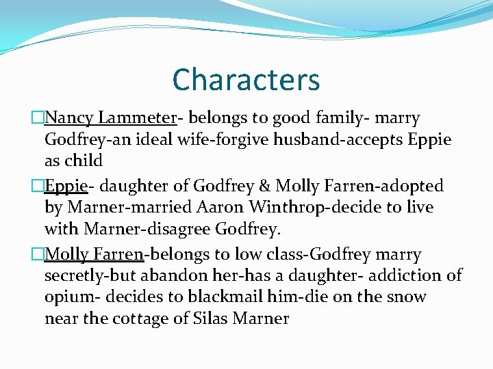 Characters �Nancy Lammeter- belongs to good family- marry Godfrey-an ideal wife-forgive husband-accepts Eppie as