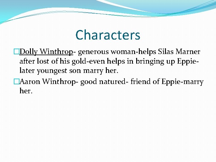 Characters �Dolly Winthrop- generous woman-helps Silas Marner after lost of his gold-even helps in