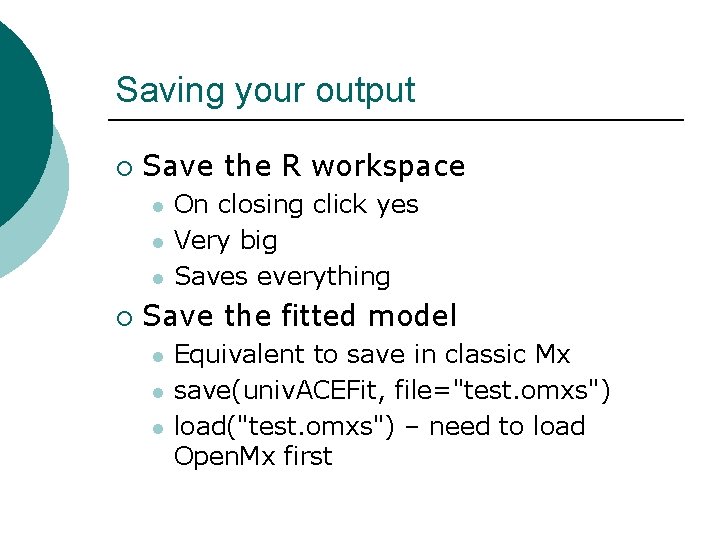 Saving your output ¡ Save the R workspace l l l ¡ On closing