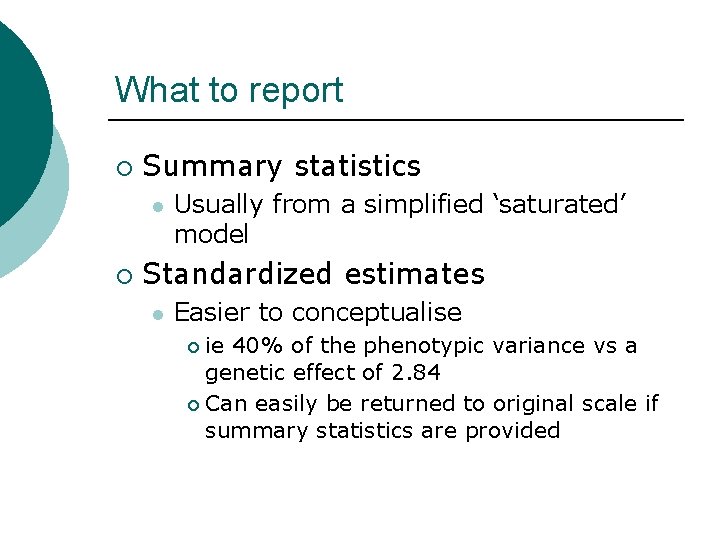 What to report ¡ Summary statistics l ¡ Usually from a simplified ‘saturated’ model