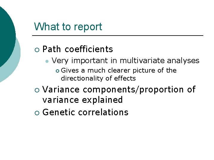 What to report ¡ Path coefficients l Very important in multivariate analyses ¡ Gives