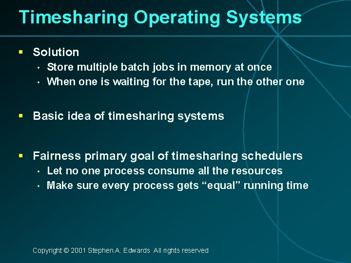 Timesharing Operating Systems § Solution • • Store multiple batch jobs in memory at