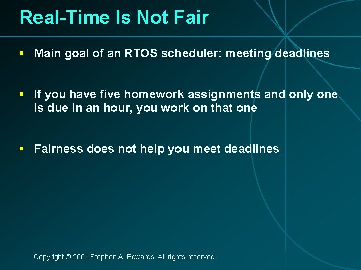 Real-Time Is Not Fair § Main goal of an RTOS scheduler: meeting deadlines §