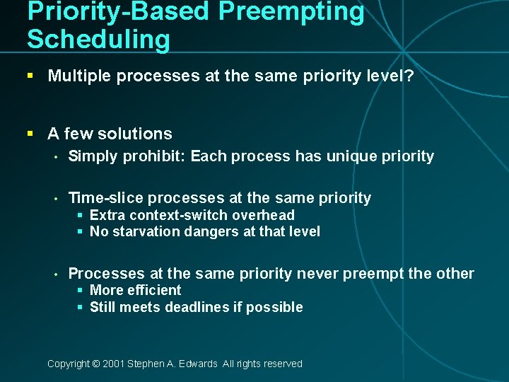 Priority-Based Preempting Scheduling § Multiple processes at the same priority level? § A few