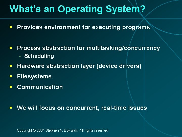 What’s an Operating System? § Provides environment for executing programs § Process abstraction for