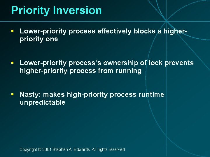 Priority Inversion § Lower-priority process effectively blocks a higherpriority one § Lower-priority process’s ownership