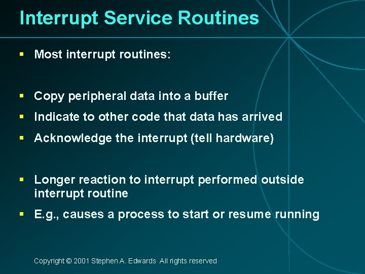 Interrupt Service Routines § Most interrupt routines: § Copy peripheral data into a buffer
