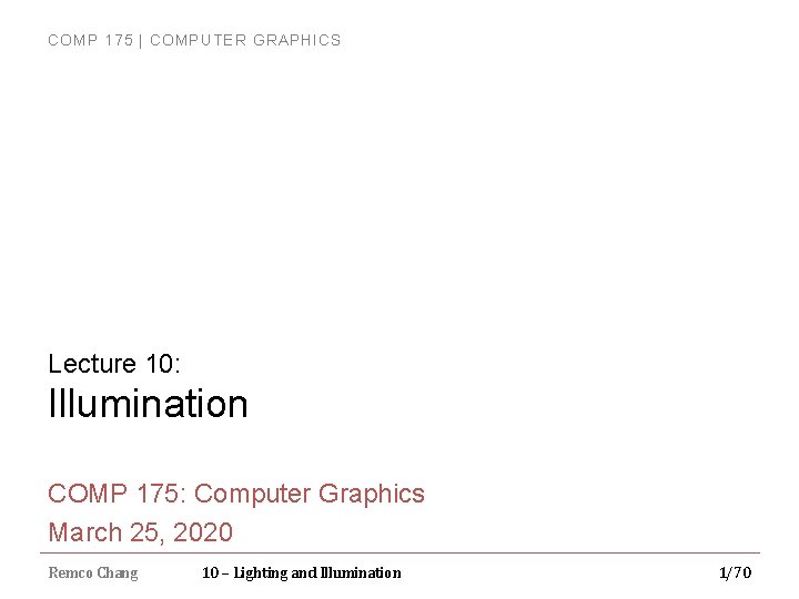 COMP 175 | COMPUTER GRAPHICS Lecture 10: Illumination COMP 175: Computer Graphics March 25,