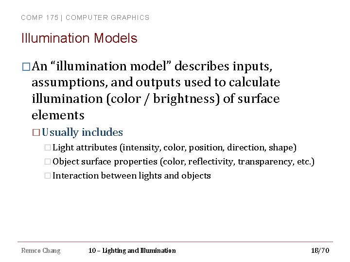 COMP 175 | COMPUTER GRAPHICS Illumination Models �An “illumination model” describes inputs, assumptions, and