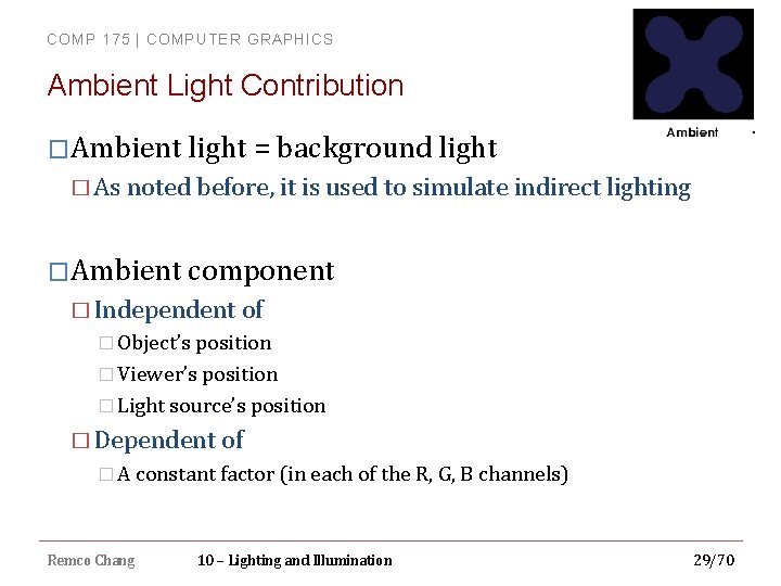 COMP 175 | COMPUTER GRAPHICS Ambient Light Contribution �Ambient light = background light �