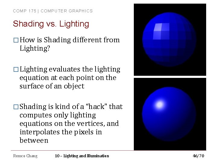 COMP 175 | COMPUTER GRAPHICS Shading vs. Lighting � How is Shading different from