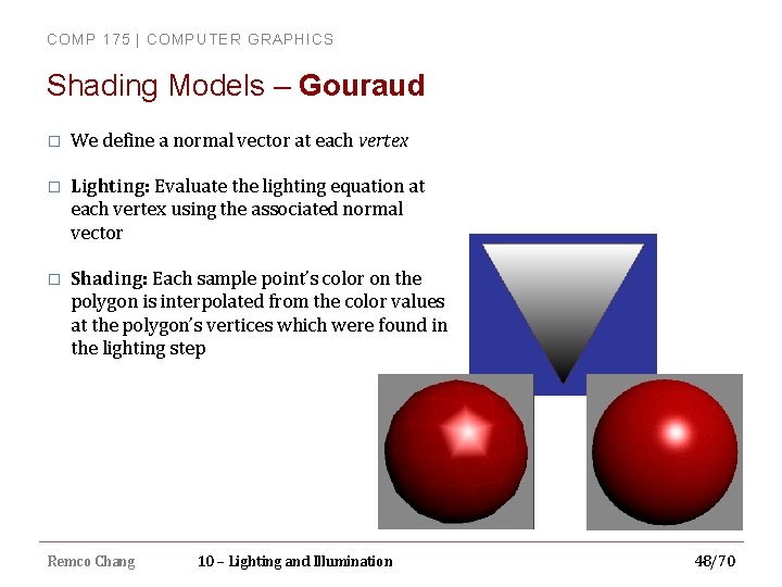 COMP 175 | COMPUTER GRAPHICS Shading Models – Gouraud � We define a normal