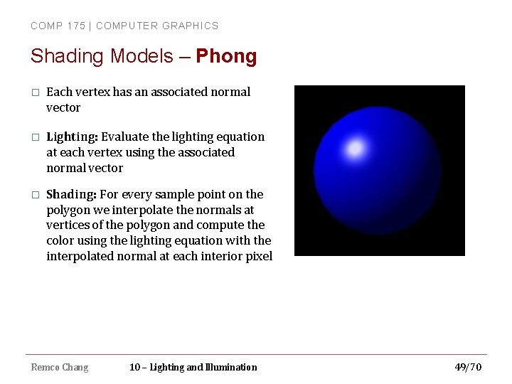 COMP 175 | COMPUTER GRAPHICS Shading Models – Phong � Each vertex has an