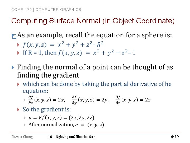 COMP 175 | COMPUTER GRAPHICS Computing Surface Normal (in Object Coordinate) � Remco Chang